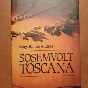 Sosem volt Toscana-Nagy Bandó András Dedikált!